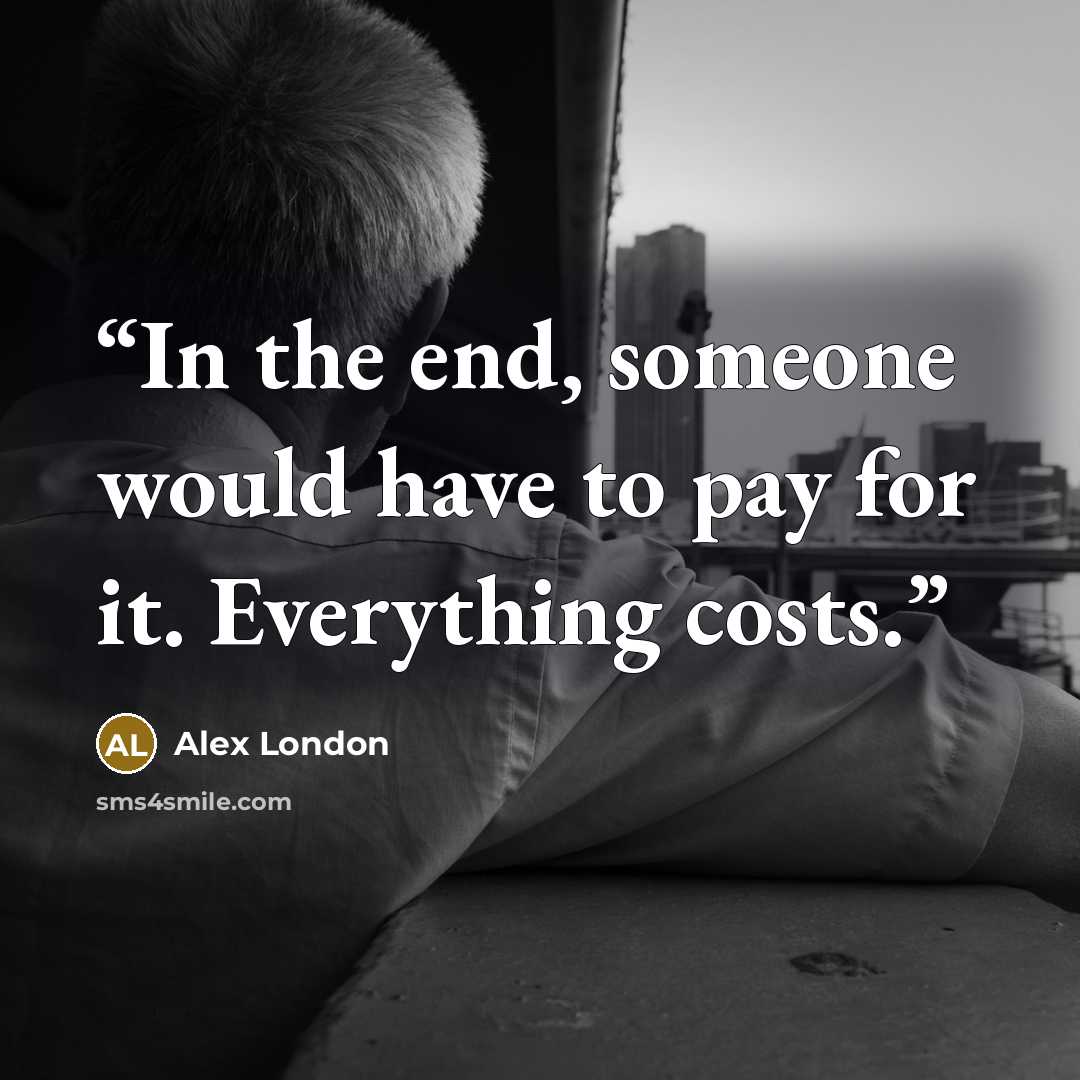 “In the end, someone would have to pay for it. Everything costs.” quote by Alex London