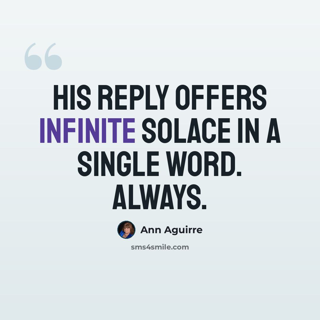 “His reply offers infinite solace in a single word. Always.” quote by Ann Aguirre