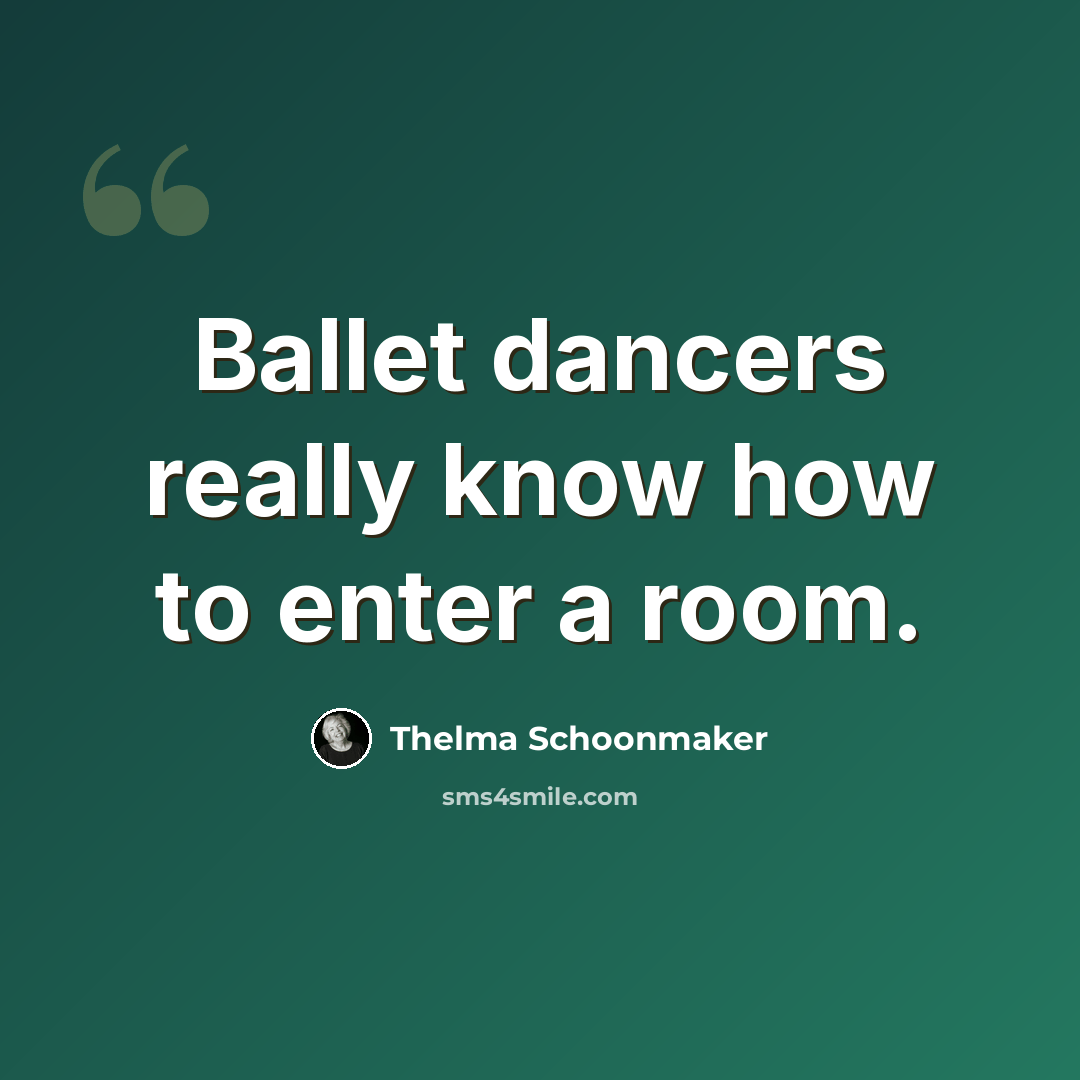 “Ballet dancers really know how to enter a room.” quote by Thelma Schoonmaker