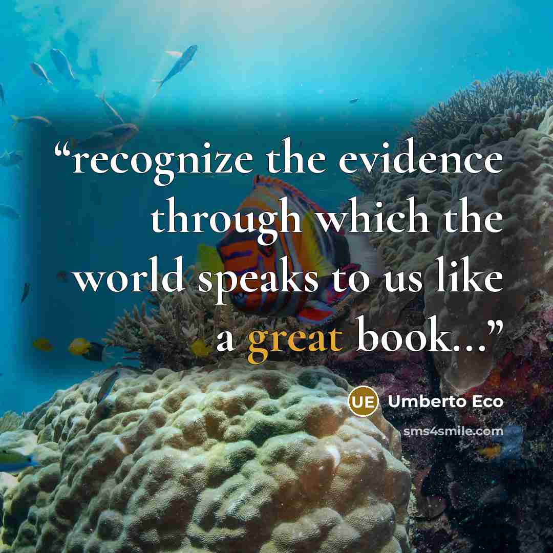 “recognize the evidence through which the world speaks to us like a great book...” quote by Umberto Eco