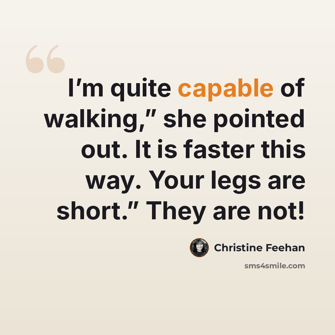 “I’m quite capable of walking,” she pointed out. It is faster this way. Your legs are short.” They are not!” quote by Christine Feehan