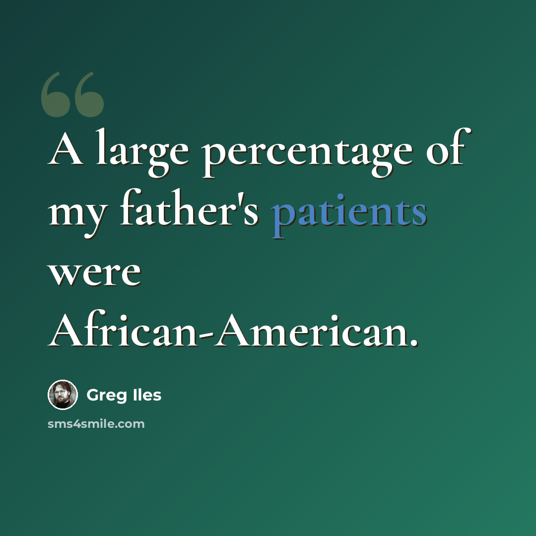 “A large percentage of my father's patients were African-American.” quote by Greg Iles