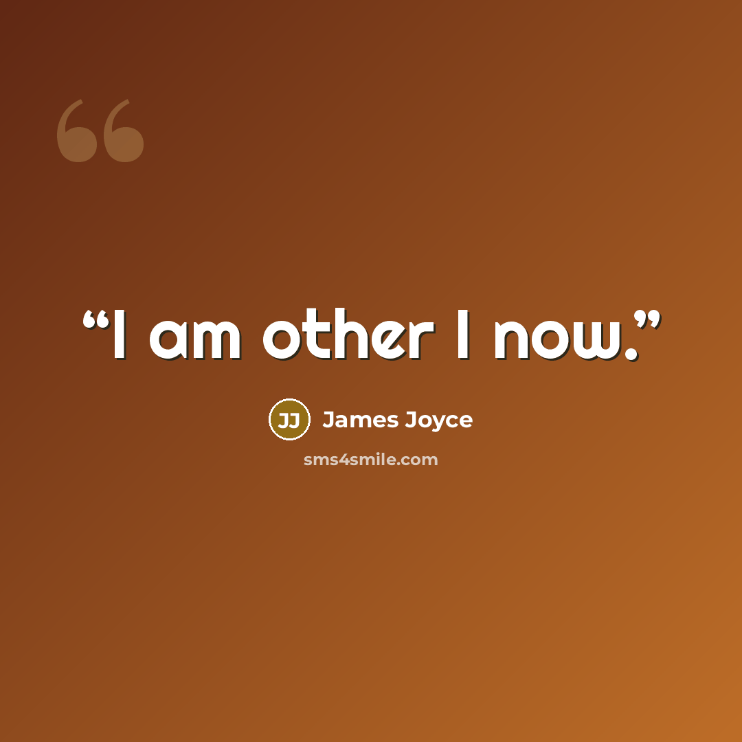 “I am other I now.” quote by James Joyce