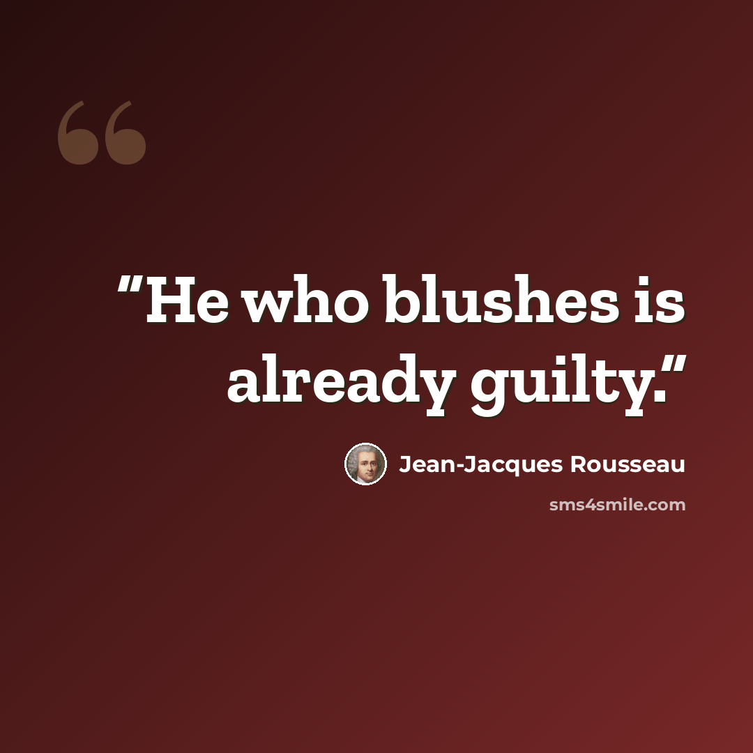 “He who blushes is already guilty.” quote by Jean-Jacques Rousseau