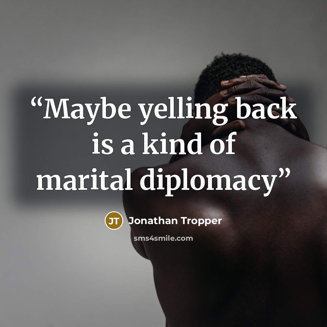 “Maybe yelling back is a kind of marital diplomacy” quote by Jonathan Tropper