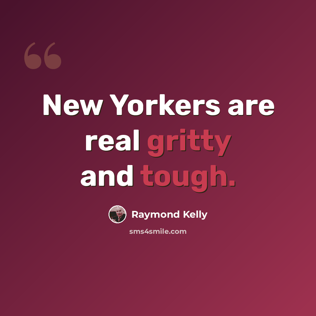 “New Yorkers are real gritty and tough.” quote by Raymond Kelly