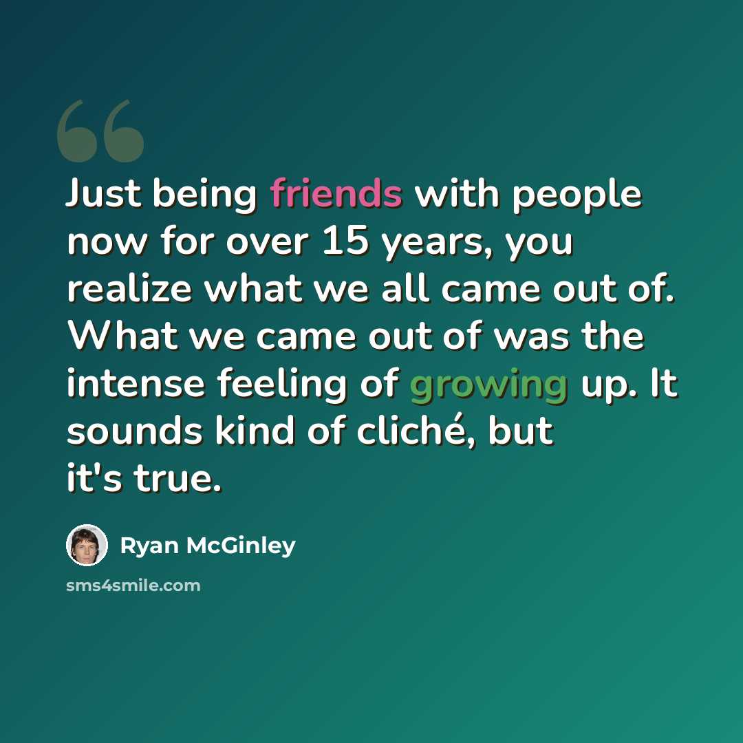 “Just being friends with people now for over 15 years, you realize what we all came out of. What we came out of was the intense feeling of growing up. It sounds kind of cliché, but it's true.” quote by Ryan McGinley