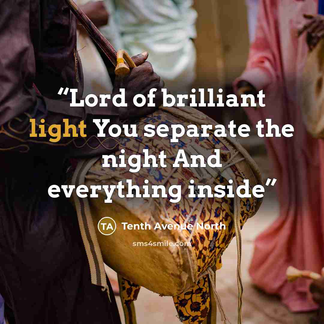 “Lord of brilliant light You separate the night And everything inside” quote by Tenth Avenue North
