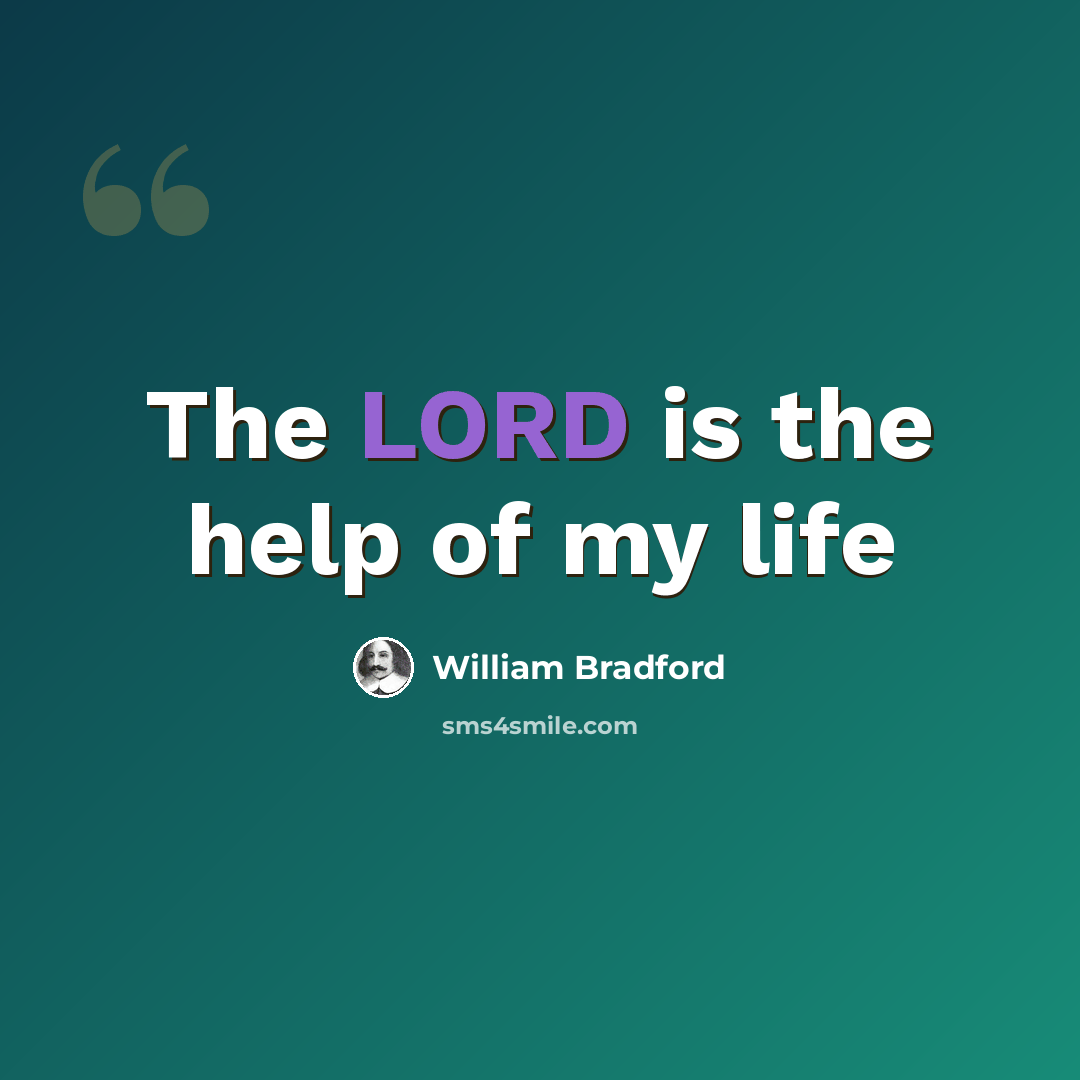 “The LORD is the help of my life” quote by William Bradford
