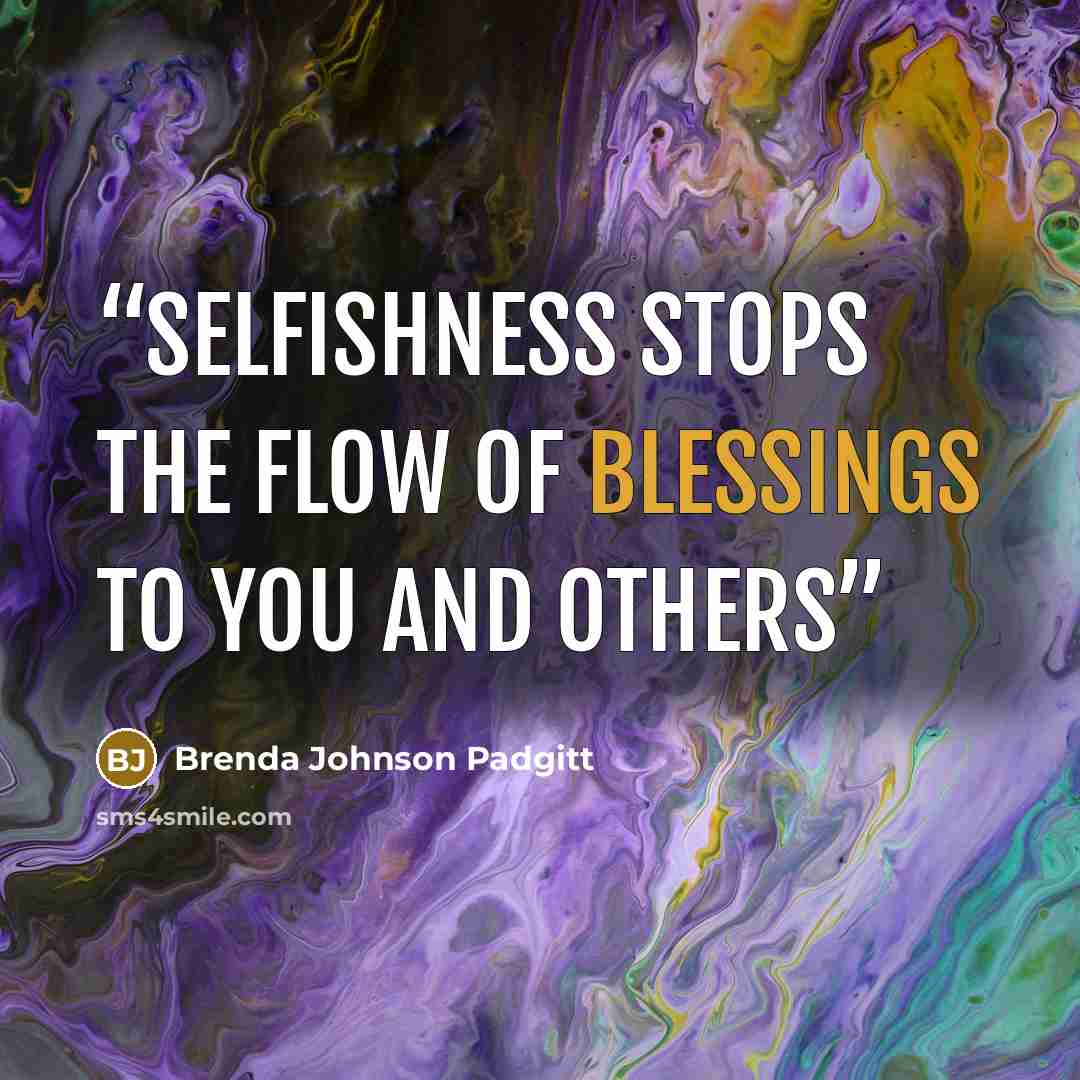 “Selfishness Stops The Flow Of Blessings To You and Others” quote by Brenda Johnson Padgitt