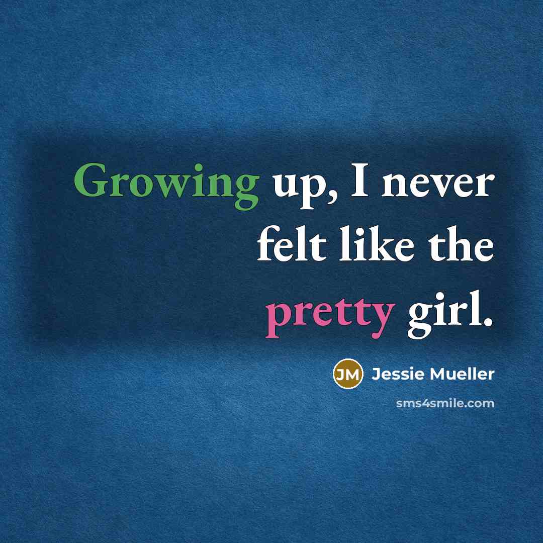 “Growing up, I never felt like the pretty girl.” quote by Jessie Mueller
