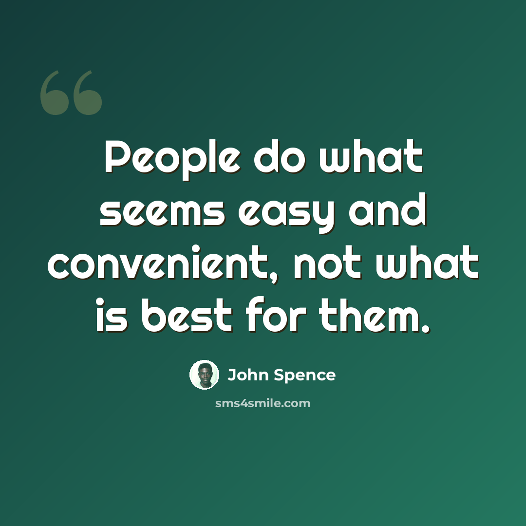 “People do what seems easy and convenient, not what is best for them.” quote by John Spence