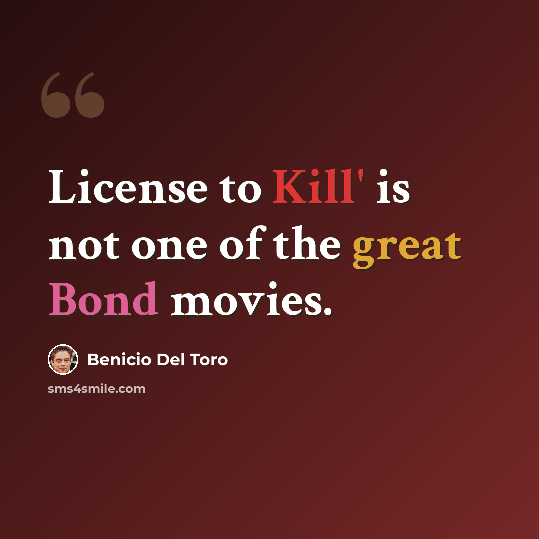 “License to Kill' is not one of the great Bond movies.” quote by Benicio Del Toro