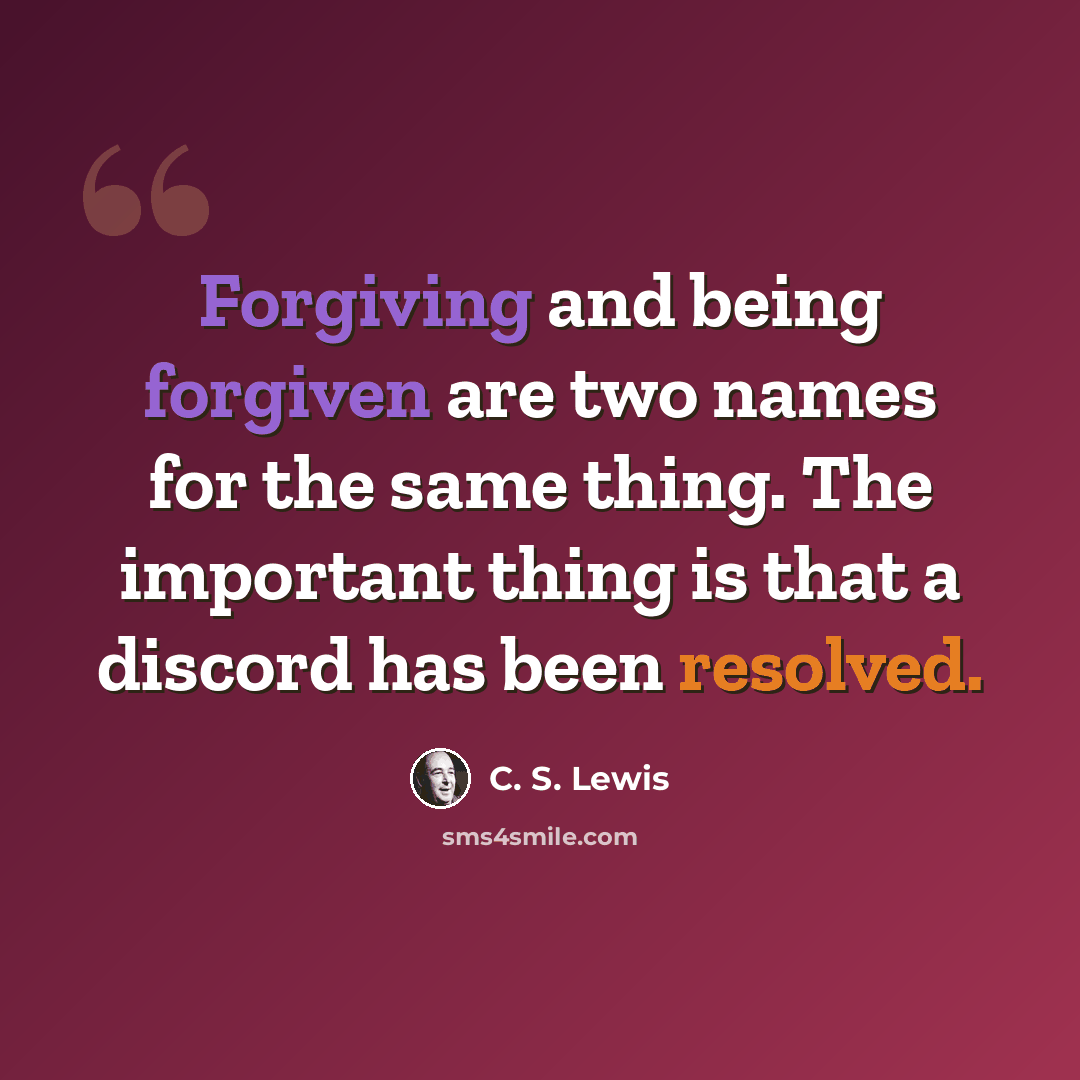 “Forgiving and being forgiven are two names for the same thing. The important thing is that a discord has been resolved.” quote by C. S. Lewis