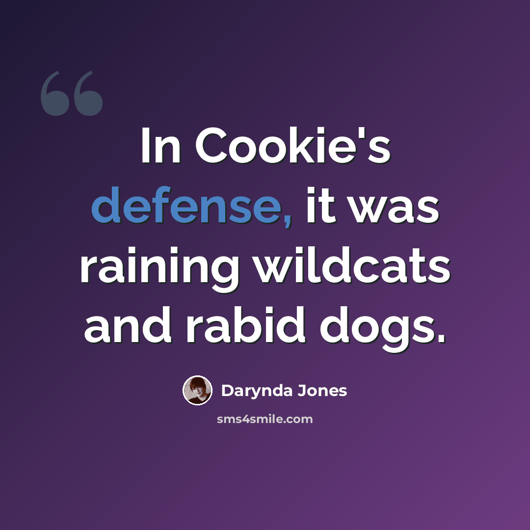 “In Cookie's defense, it was raining wildcats and rabid dogs.” quote by Darynda Jones