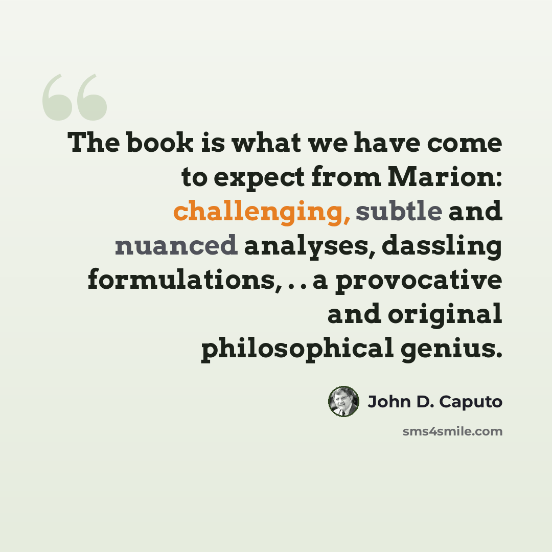 “The book is what we have come to expect from Marion: challenging, subtle and nuanced analyses, dassling formulations, . . a provocative and original philosophical genius.” quote by John D. Caputo