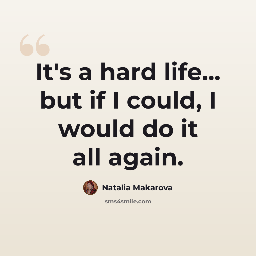 “It's a hard life... but if I could, I would do it all again.” quote by Natalia Makarova