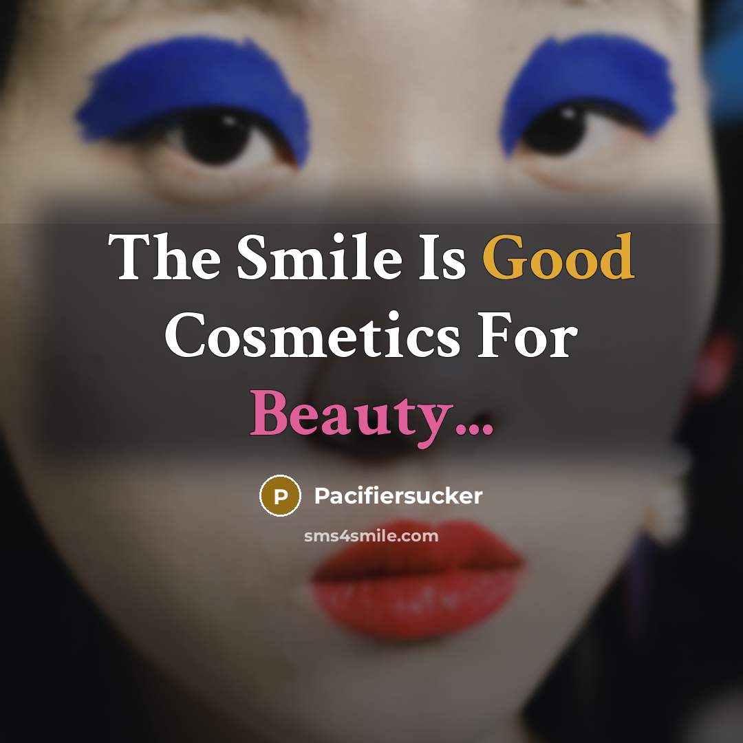 “The Smile Is Good Cosmetics For Beauty...” quote by Pacifiersucker