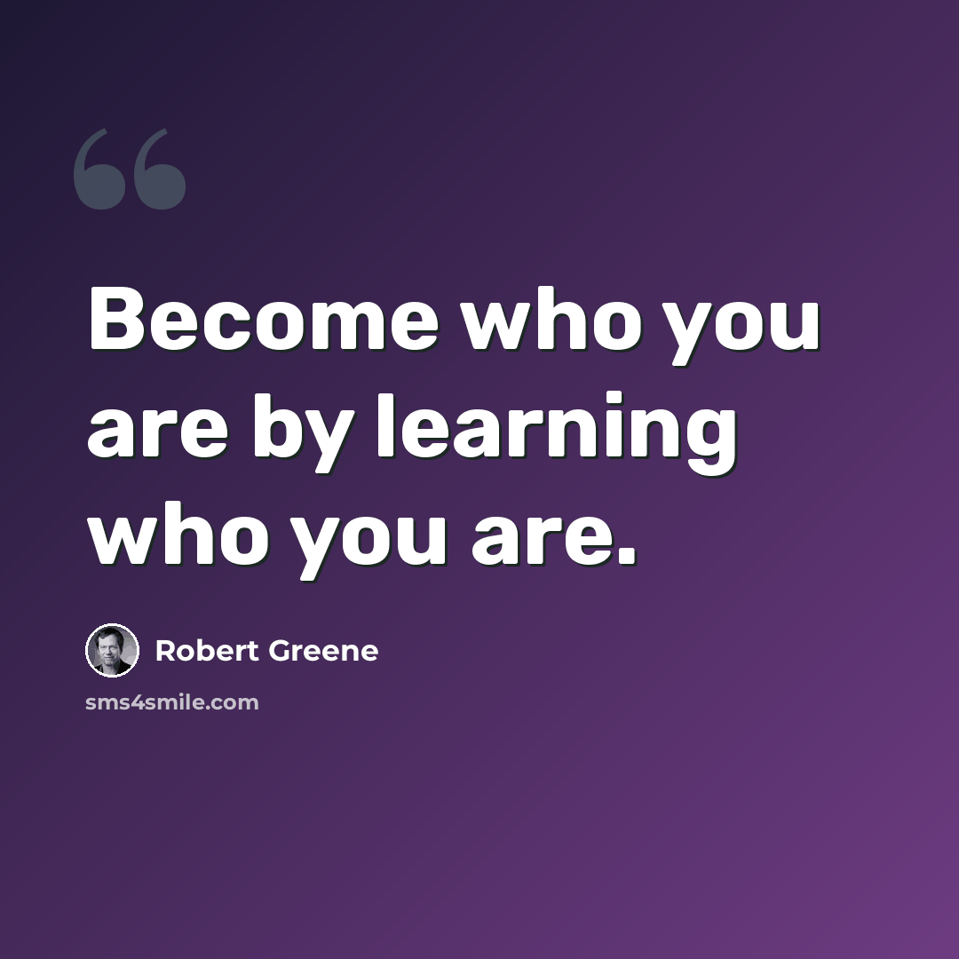 “Become who you are by learning who you are.” quote by Robert Greene