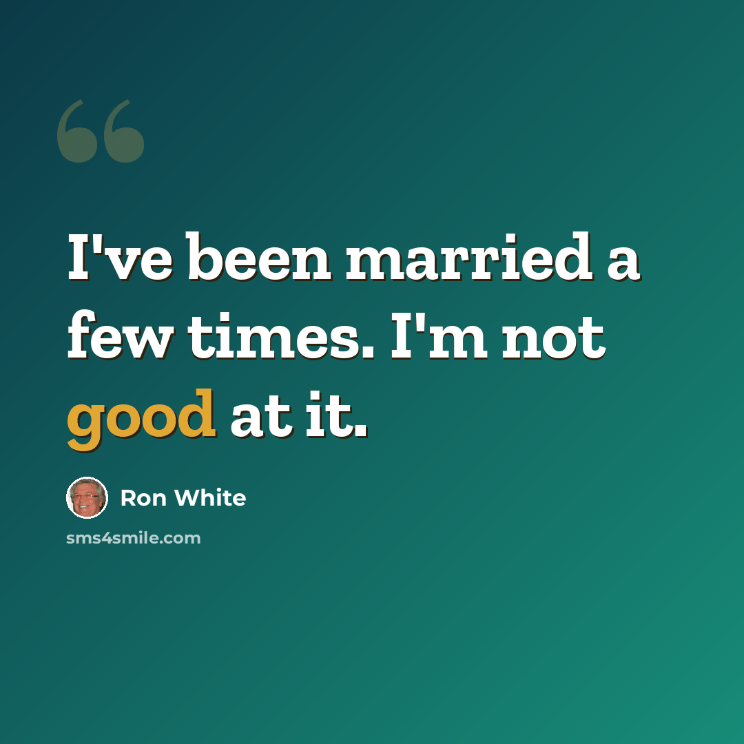 “I've been married a few times. I'm not good at it.” quote by Ron White