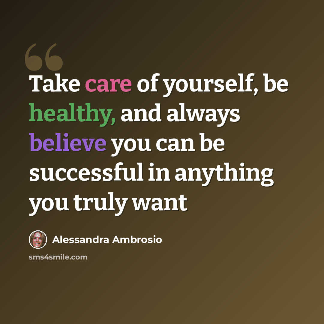 “Take care of yourself, be healthy, and always believe you can be successful in anything you truly want” quote by Alessandra Ambrosio