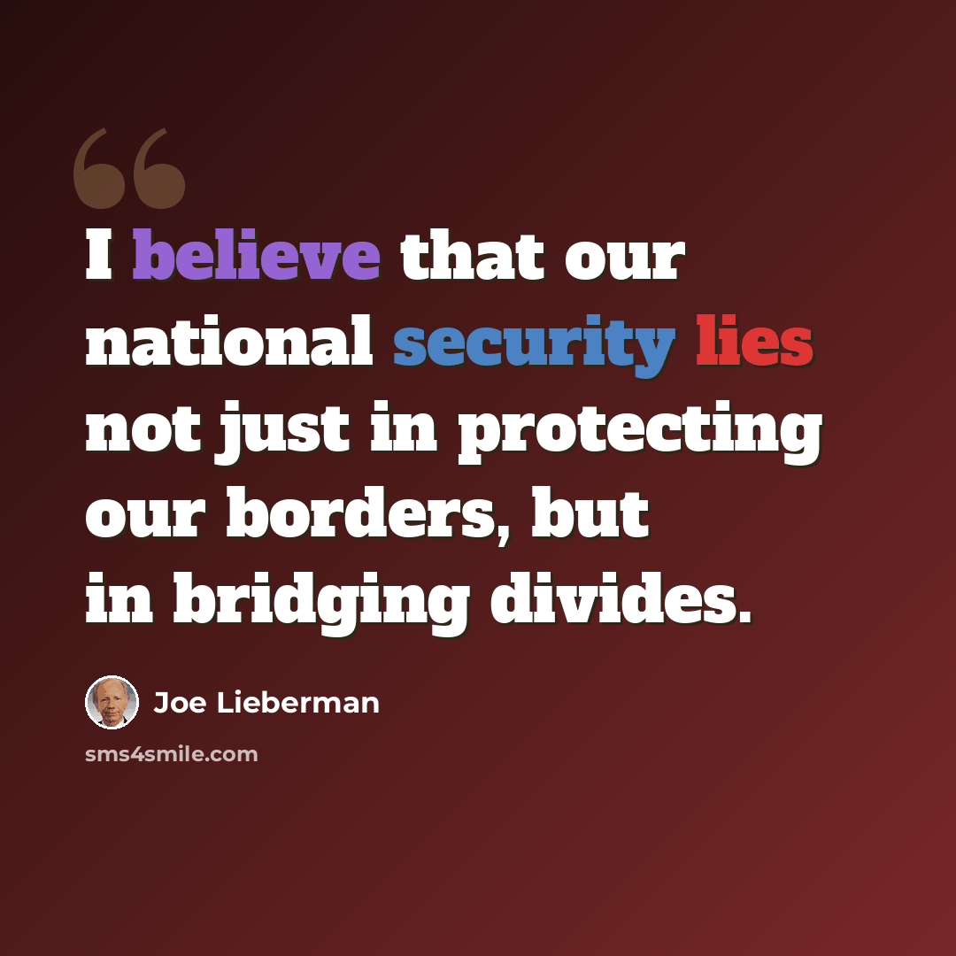 “I believe that our national security lies not just in protecting our borders, but in bridging divides.” quote by Joe Lieberman