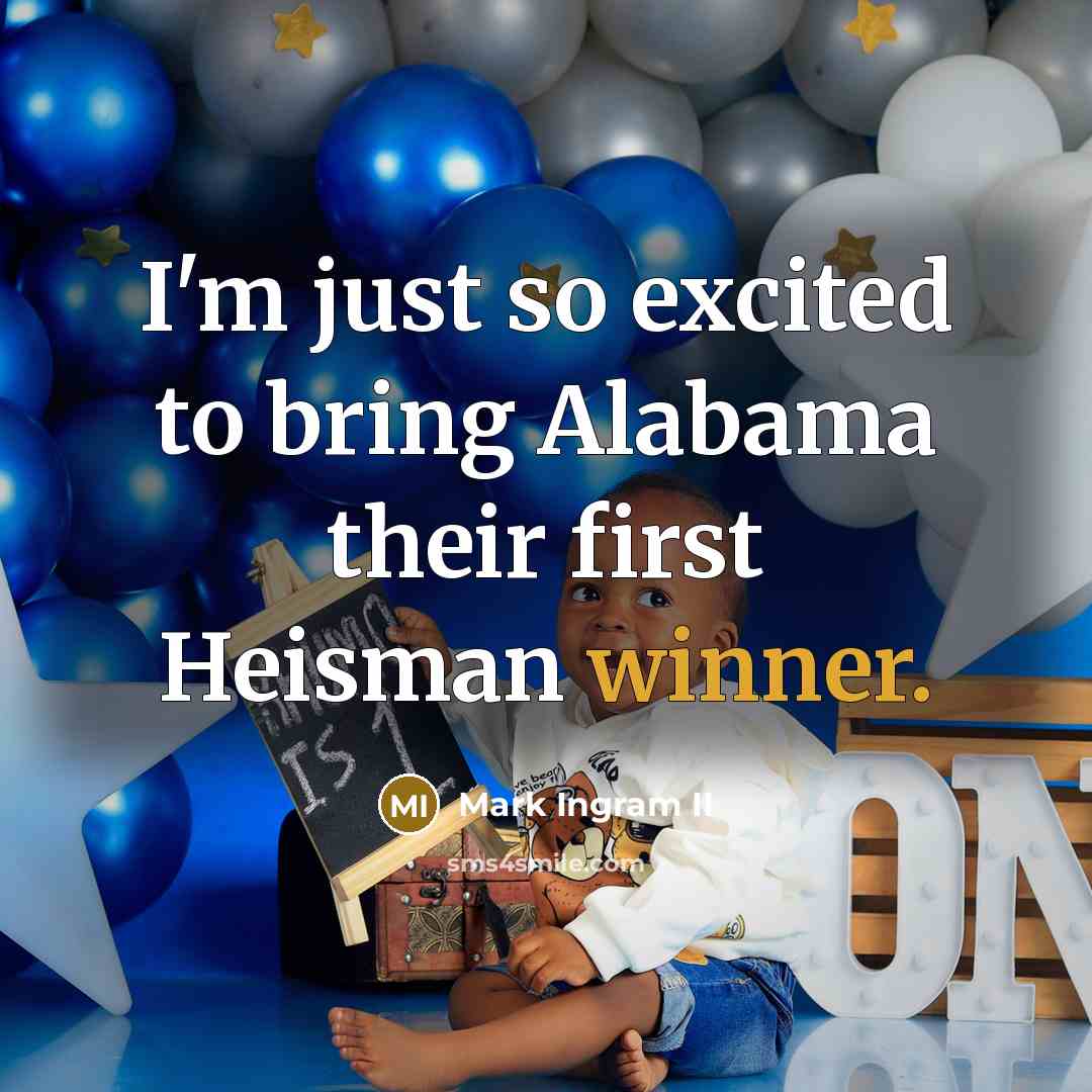 “I'm just so excited to bring Alabama their first Heisman winner.” quote by Mark Ingram II