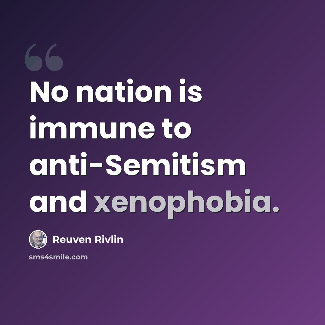 “No nation is immune to anti-Semitism and xenophobia.” quote by Reuven Rivlin