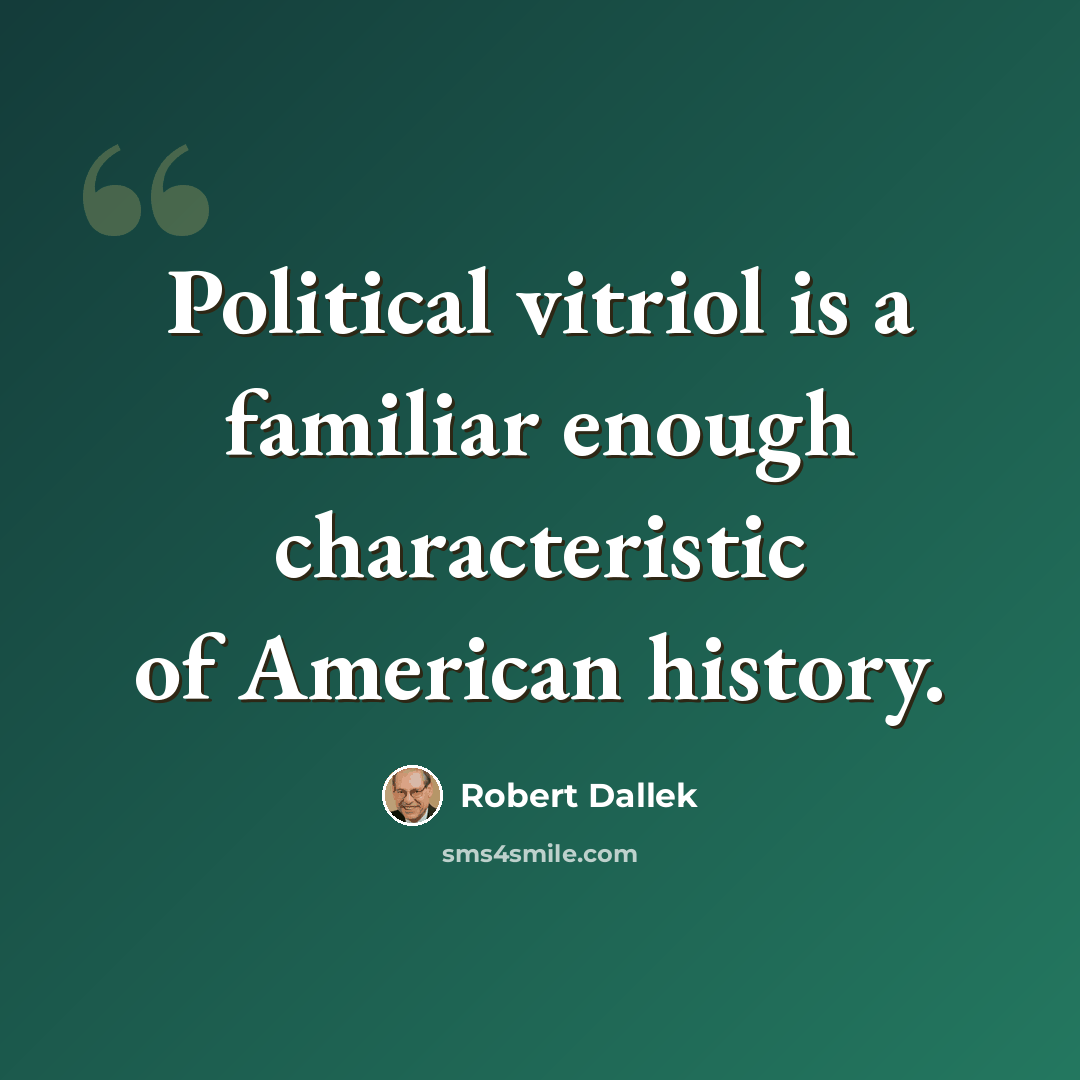 “Political vitriol is a familiar enough characteristic of American history.” quote by Robert Dallek