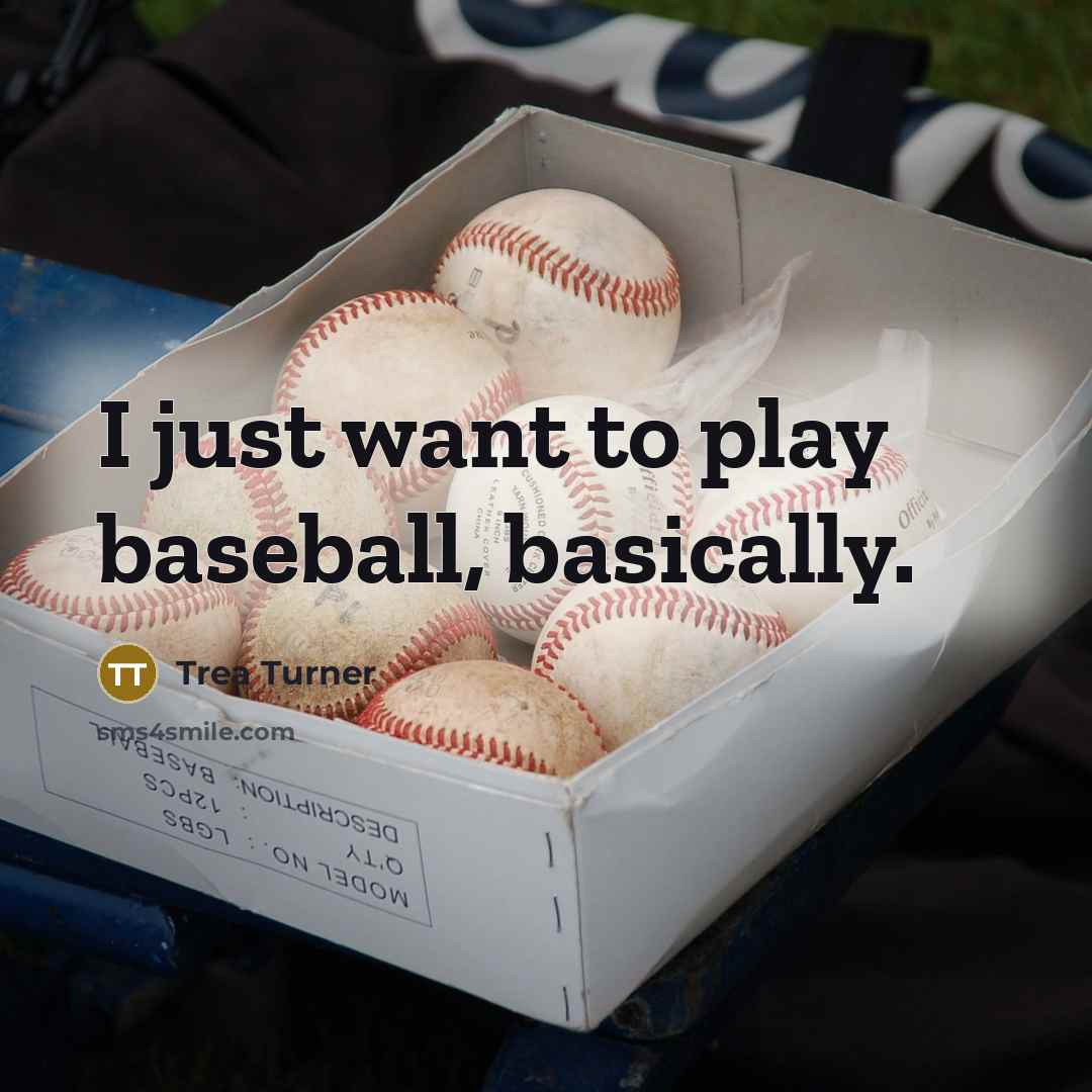 “I just want to play baseball, basically.” quote by Trea Turner
