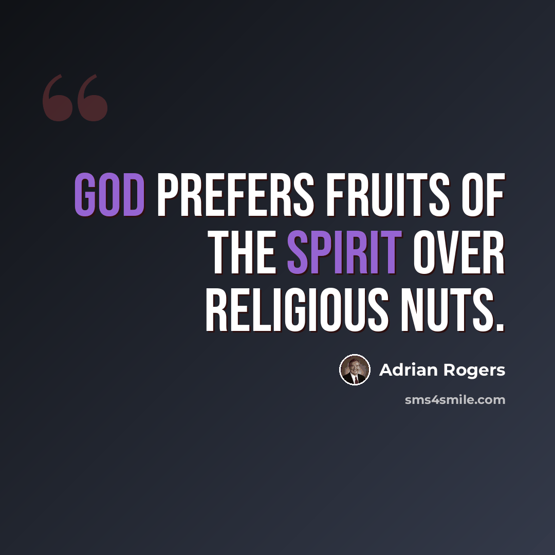 “God prefers fruits of the spirit over religious nuts.” quote by Adrian Rogers