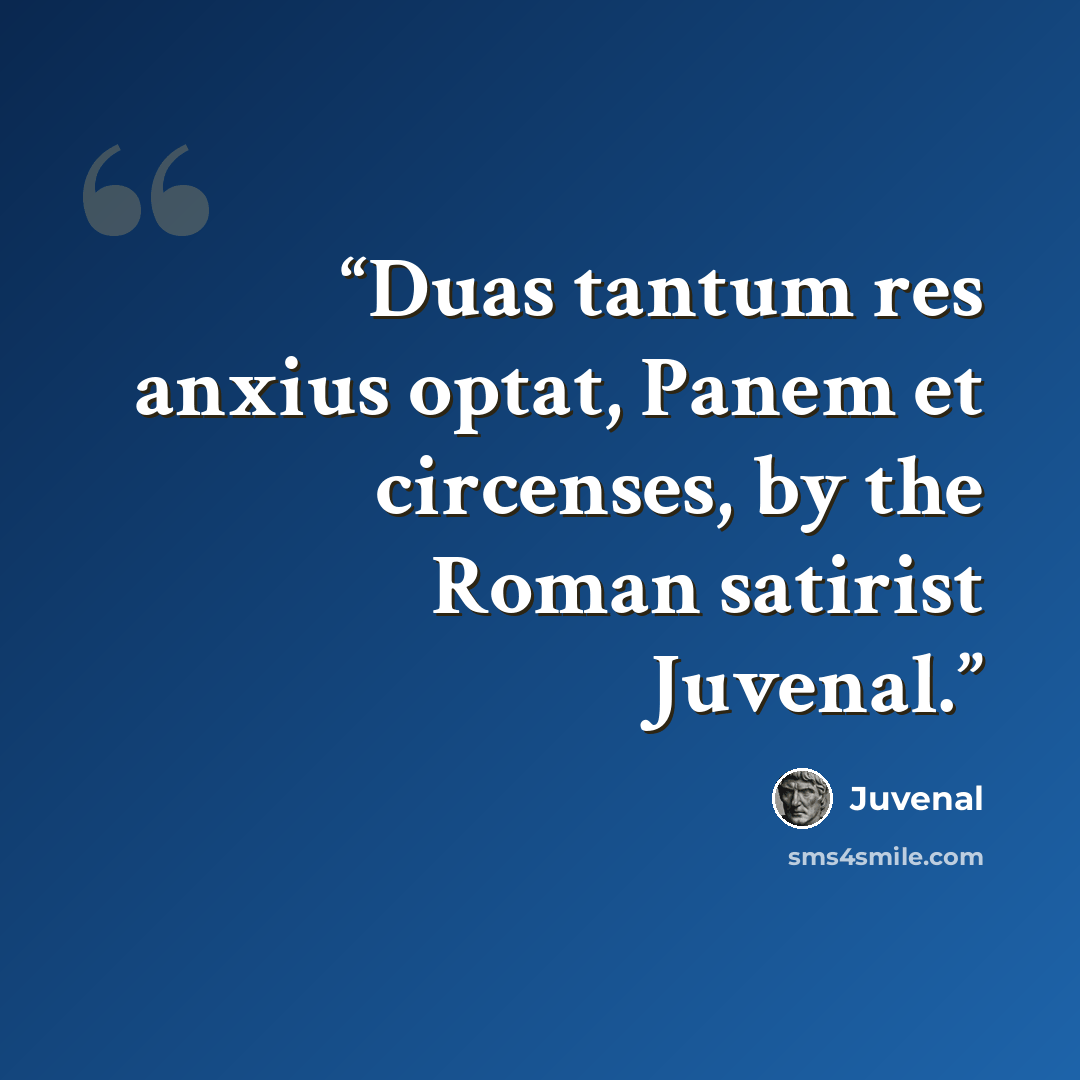 “Duas tantum res anxius optat, Panem et circenses, by the Roman satirist Juvenal.” quote by Juvenal