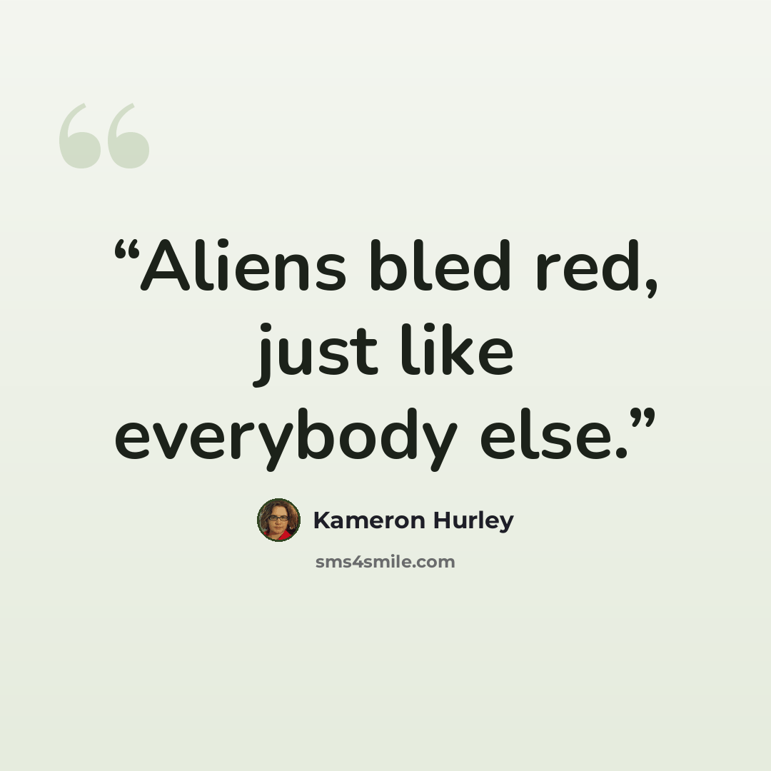 “Aliens bled red, just like everybody else.” quote by Kameron Hurley