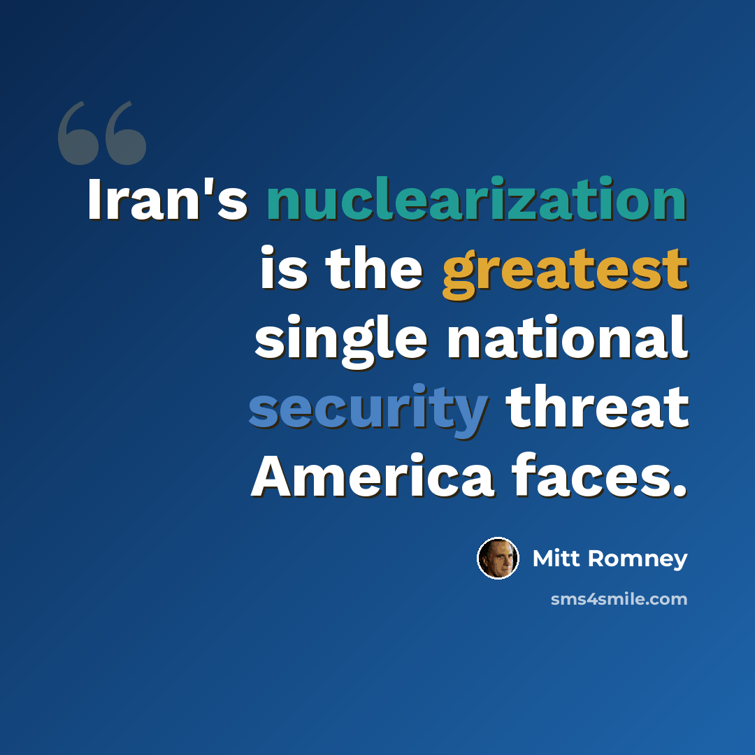 “Iran's nuclearization is the greatest single national security threat America faces.” quote by Mitt Romney