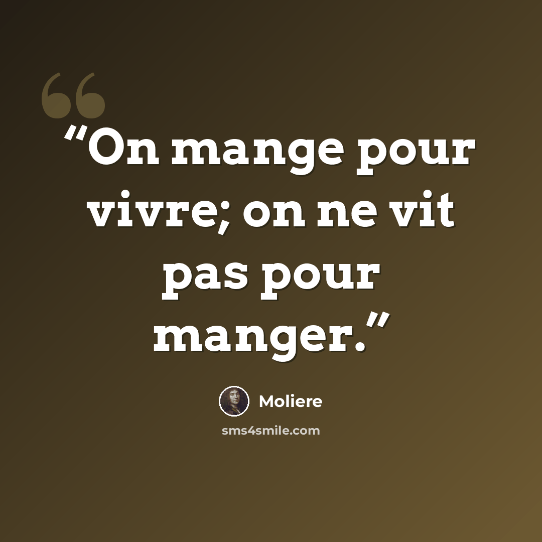“On mange pour vivre; on ne vit pas pour manger.” quote by Molière