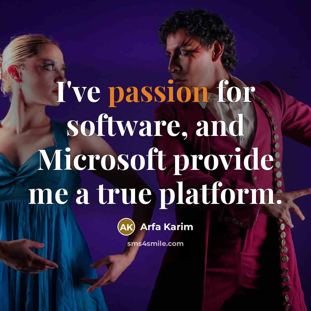 “I've passion for software, and Microsoft provide me a true platform.” quote by Arfa Karim