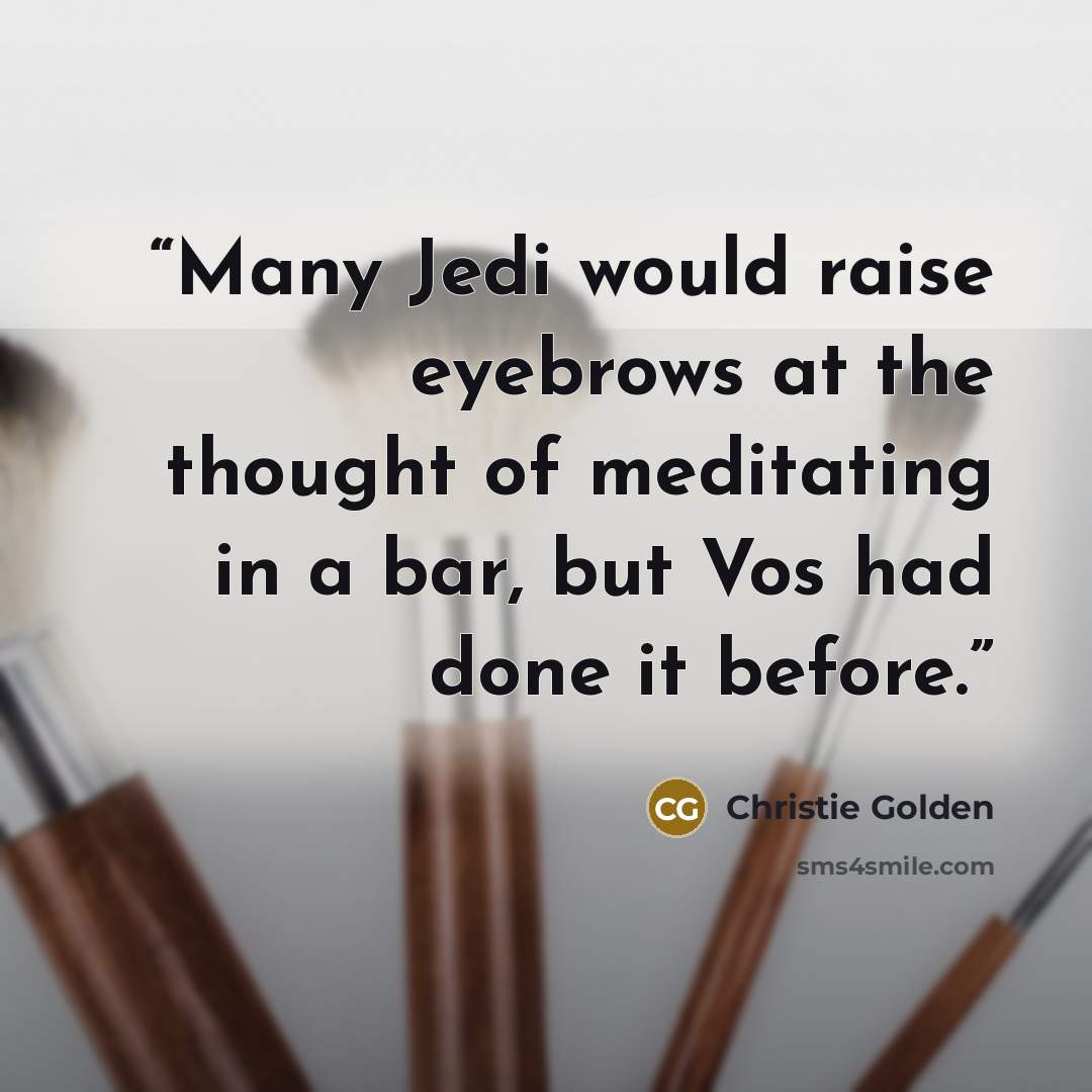 “Many Jedi would raise eyebrows at the thought of meditating in a bar, but Vos had done it before.” quote by Christie Golden