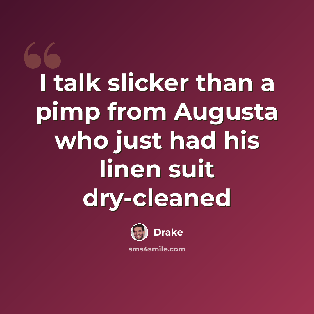 “I talk slicker than a pimp from Augusta who just had his linen suit dry-cleaned” quote by Drake