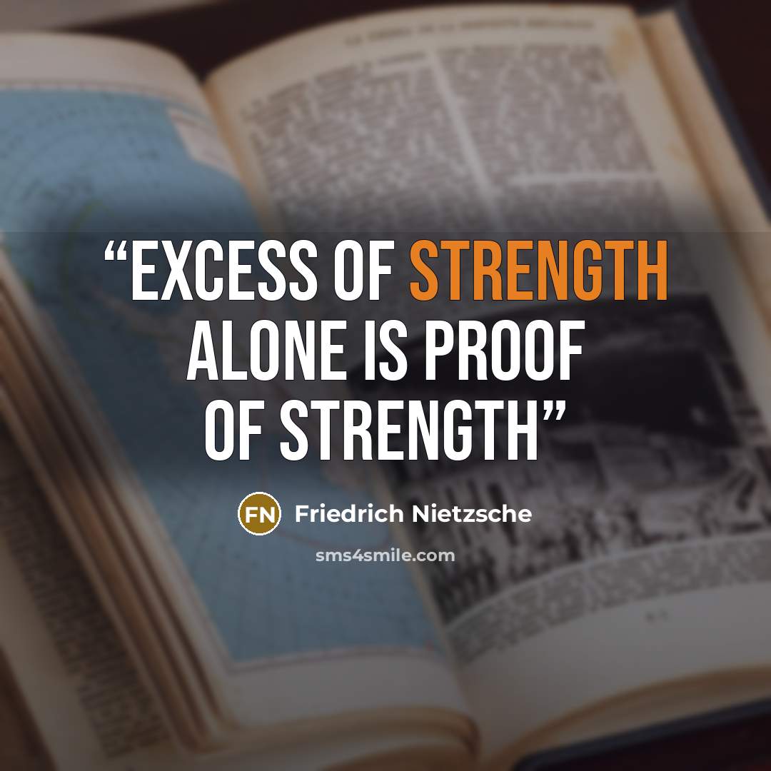 “Excess of strength alone is proof of strength” quote by Friedrich Nietzsche