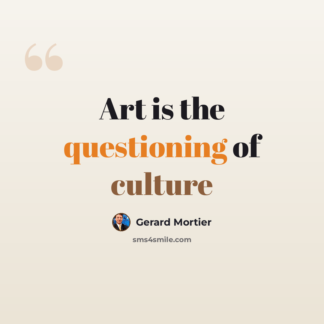 “Art is the questioning of culture” quote by Gerard Mortier