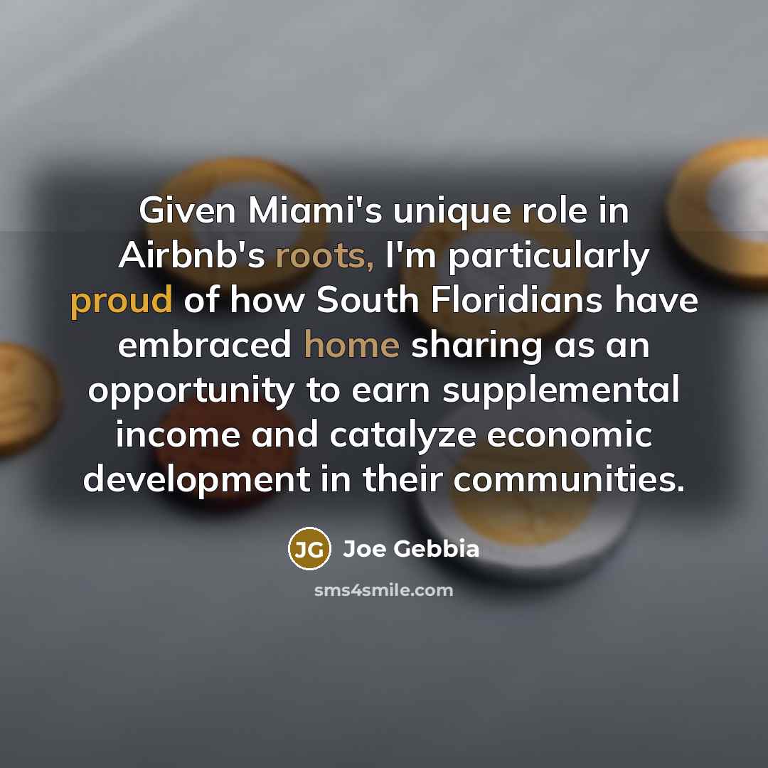 “Given Miami's unique role in Airbnb's roots, I'm particularly proud of how South Floridians have embraced home sharing as an opportunity to earn supplemental income and catalyze economic development in their communities.” quote by Joe Gebbia