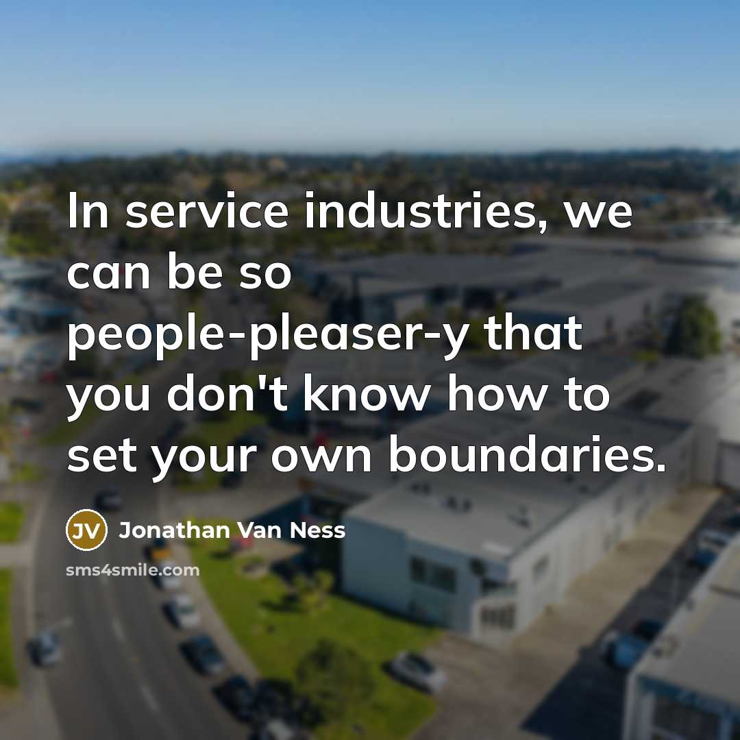 “In service industries, we can be so people-pleaser-y that you don't know how to set your own boundaries.” quote by Jonathan Van Ness