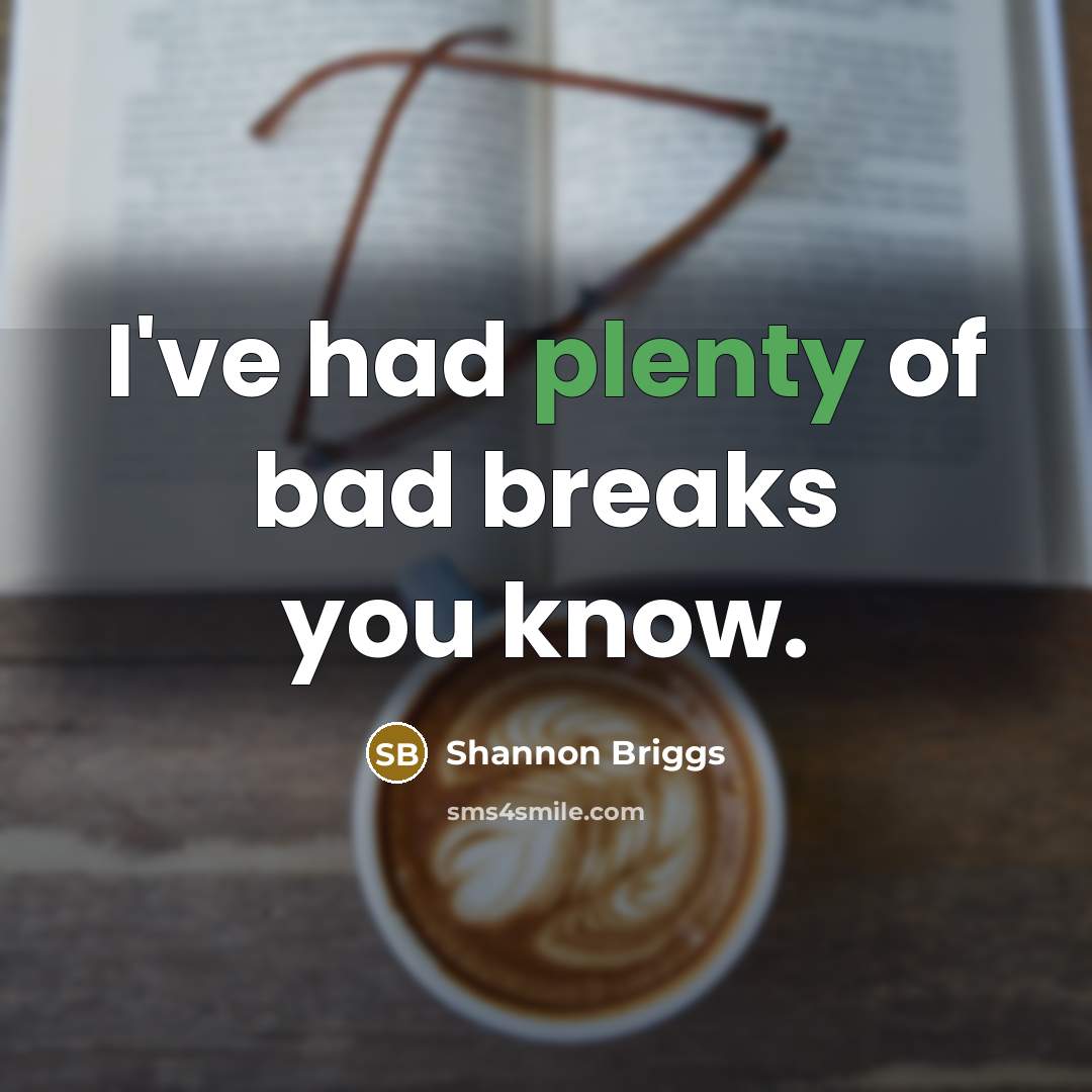 “I've had plenty of bad breaks you know.” quote by Shannon Briggs
