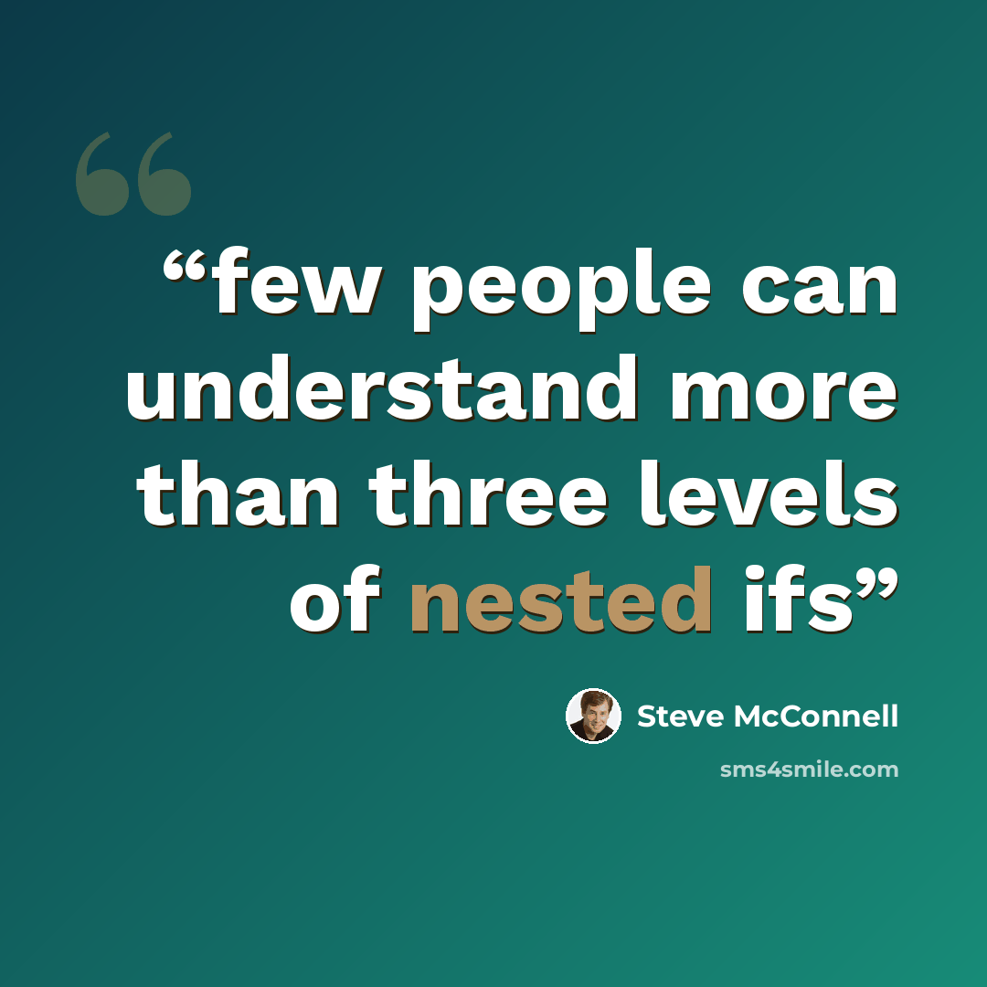 “few people can understand more than three levels of nested ifs” quote by Steve McConnell