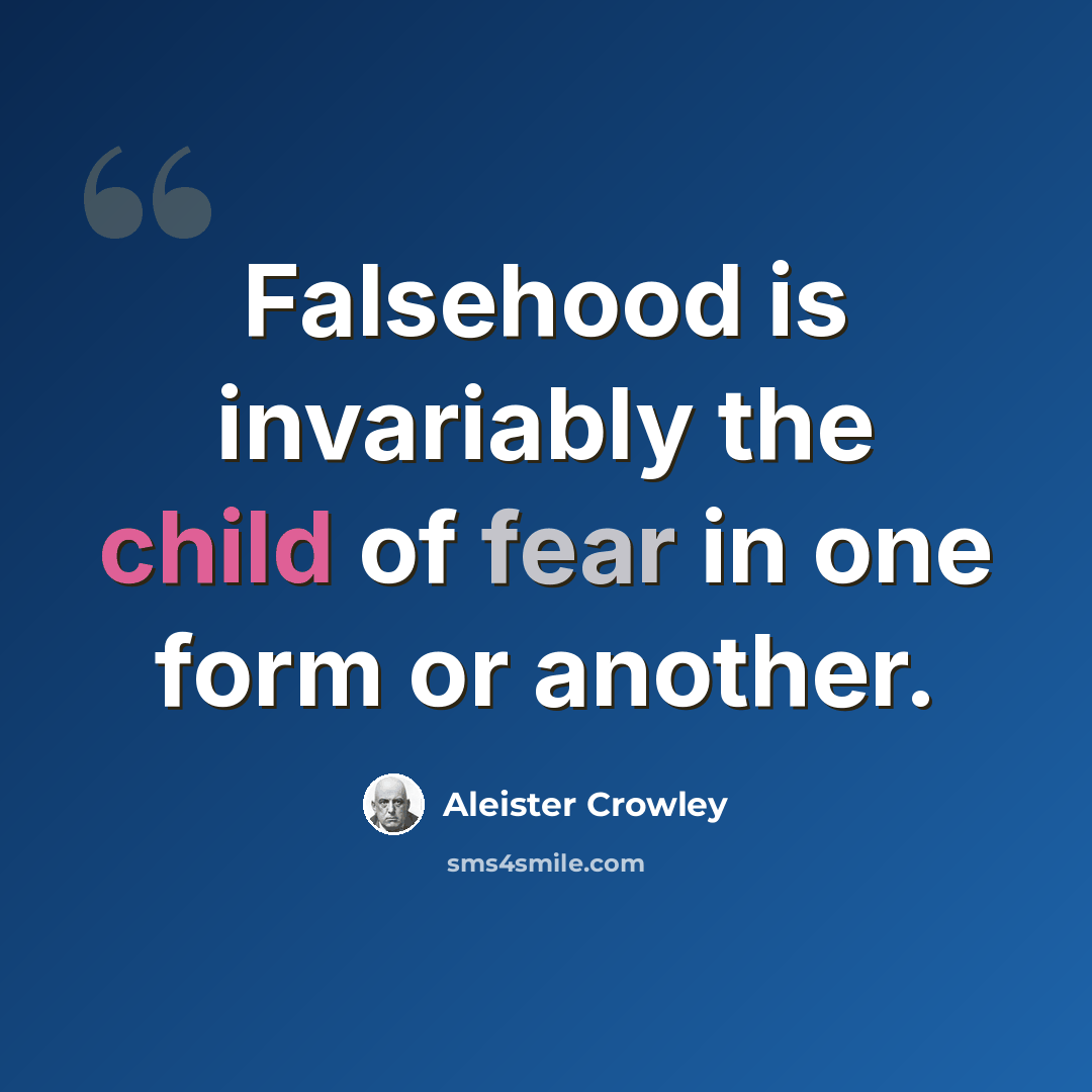 “Falsehood is invariably the child of fear in one form or another.” quote by Aleister Crowley