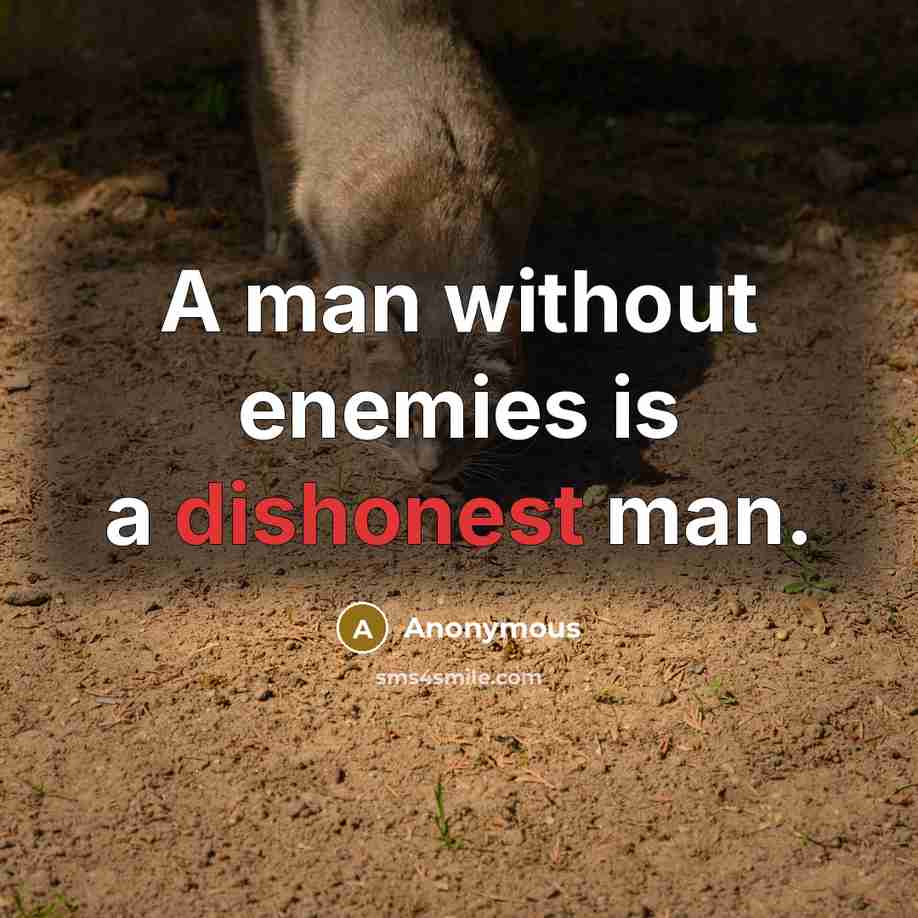 “A man without enemies is a dishonest man.” quote by Anonymous