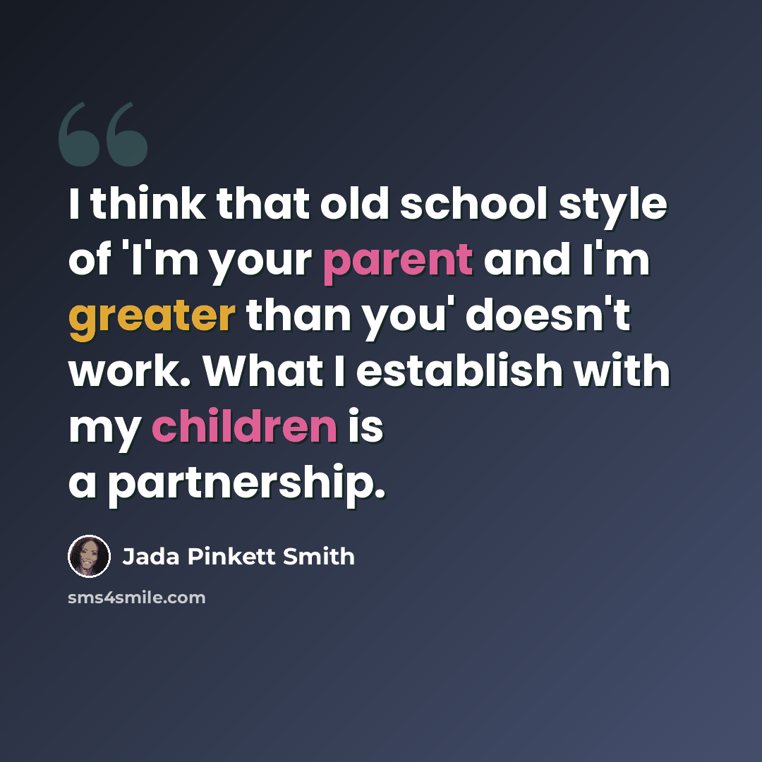 “I think that old school style of 'I'm your parent and I'm greater than you' doesn't work. What I establish with my children is a partnership.” quote by Jada Pinkett Smith