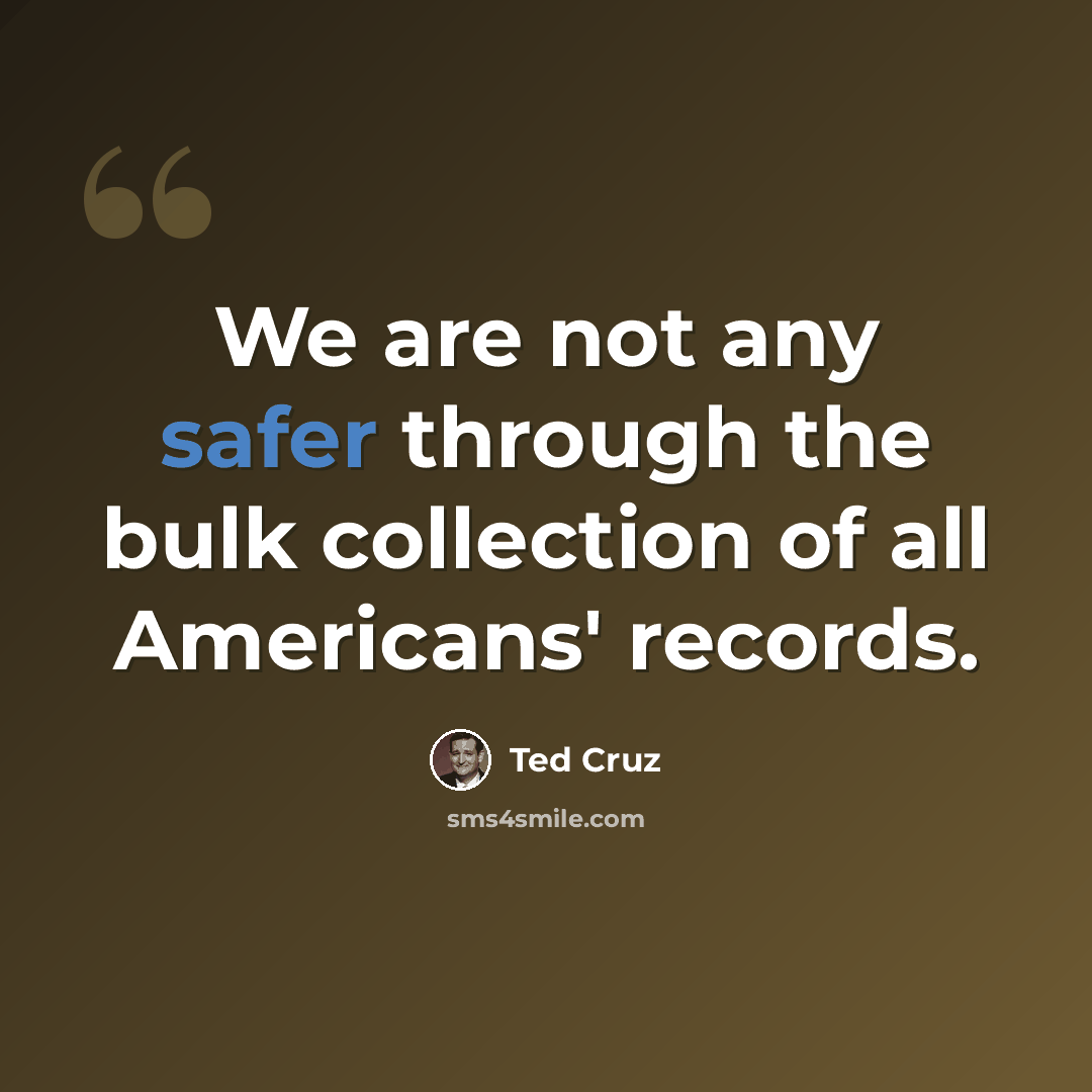 “We are not any safer through the bulk collection of all Americans' records.” quote by Ted Cruz