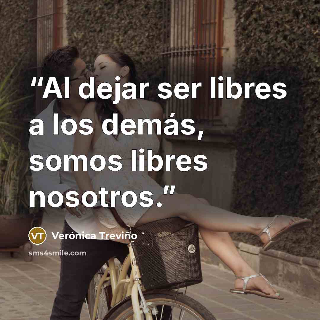 “Al dejar ser libres a los demás, somos libres nosotros.” quote by Verónica Treviño