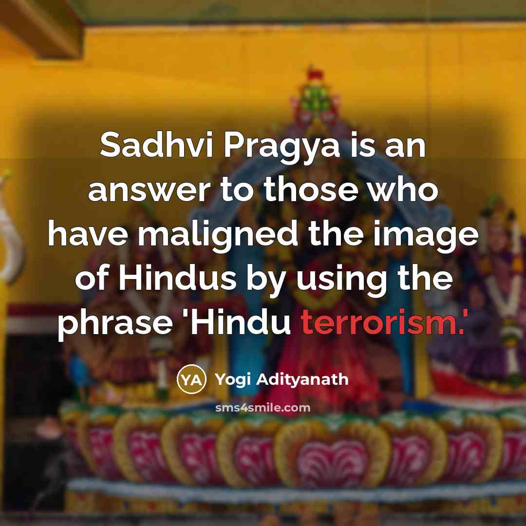 “Sadhvi Pragya is an answer to those who have maligned the image of Hindus by using the phrase 'Hindu terrorism.'” quote by Yogi Adityanath